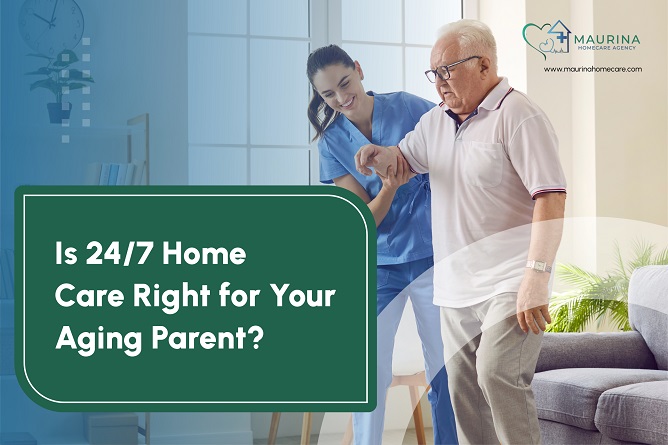 is-24-7-home-care-right-for-your-aging-parent